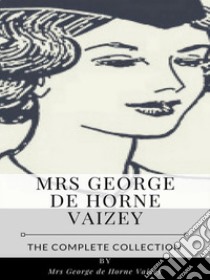 Mrs. George de Horne Vaizey – The Complete Collection. E-book. Formato EPUB ebook di Mrs. George de Horne Vaizey