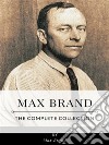 Max Brand – The Complete Collection. E-book. Formato EPUB ebook