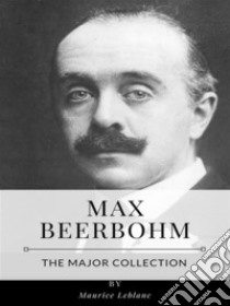 Max Beerbohm – The Major Collection. E-book. Formato EPUB ebook di Max Beerbohm