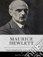 Maurice Hewlett – The Complete Collection. E-book. Formato EPUB ebook