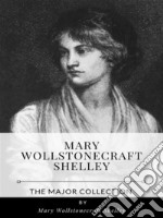 Mary Wollstonecraft Shelley – The Major Collection. E-book. Formato EPUB ebook