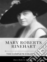 Mary Roberts Rinehart – The Complete Collection. E-book. Formato EPUB