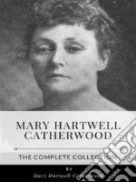 Mary Hartwell Catherwood – The Complete Collection. E-book. Formato EPUB ebook