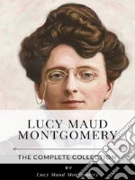 Lucy Maud Montgomery - The Complete Collection. E-book. Formato EPUB ebook