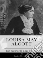 Louisa May Alcott – The Complete Collection. E-book. Formato EPUB ebook