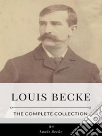 Louis Becke – The Complete Collection. E-book. Formato EPUB ebook di Louis Becke