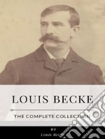 Louis Becke – The Complete Collection. E-book. Formato EPUB ebook