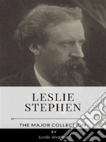 Leslie Stephen – The Major Collection. E-book. Formato EPUB ebook