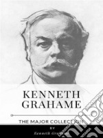 Kenneth Grahame – The Major Collection. E-book. Formato EPUB ebook