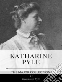 Katharine Pyle – The Major Collection. E-book. Formato EPUB ebook di Katharine Pyle