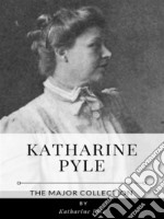 Katharine Pyle – The Major Collection. E-book. Formato EPUB ebook