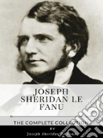 Joseph Sheridan Le Fanu – The Complete Collection. E-book. Formato EPUB ebook