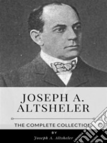 Joseph A. Altsheler – The Complete Collection. E-book. Formato EPUB ebook di Joseph A. Altsheler