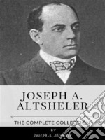 Joseph A. Altsheler – The Complete Collection. E-book. Formato EPUB