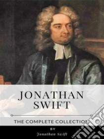 Jonathan Swift – The Complete Collection. E-book. Formato EPUB ebook di Jonathan Swift