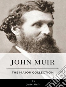 John Muir – The Major Collection. E-book. Formato EPUB ebook di John Muir