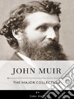 John Muir – The Major Collection. E-book. Formato EPUB ebook