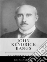 John Kendrick Bangs – The Complete Collection. E-book. Formato EPUB