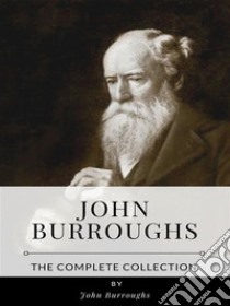 John Burroughs – The Complete Collection. E-book. Formato EPUB ebook di John Burroughs