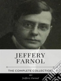 Jeffery Farnol – The Complete Collection. E-book. Formato EPUB ebook di Jeffery Farnol