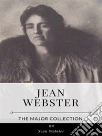 Jean Webster – The Major Collection. E-book. Formato EPUB ebook di Jean Webster