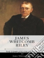 James Whitcomb Riley – The Complete Collection. E-book. Formato EPUB ebook