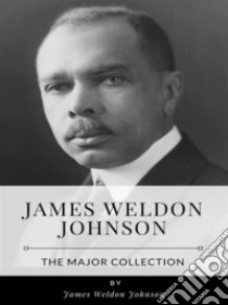 James Weldon Johnson – The Major Collection. E-book. Formato EPUB ebook di James Weldon Johnson