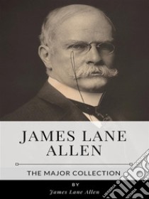 James Lane Allen – The Major Collection. E-book. Formato EPUB ebook di James Lane Allen