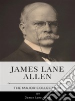 James Lane Allen – The Major Collection. E-book. Formato EPUB ebook