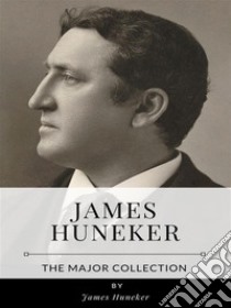 James Huneker – The Major Collection. E-book. Formato EPUB ebook di James Huneker