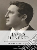 James Huneker – The Major Collection. E-book. Formato EPUB ebook