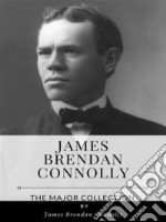 James Brendan Connolly – The Major Collection. E-book. Formato EPUB ebook