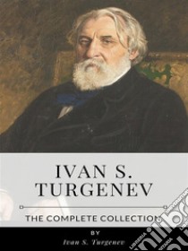 Ivan S. Turgenev – The Complete Collection. E-book. Formato EPUB ebook di Ivan S. Turgenev