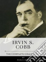 Irvin S. Cobb – The Complete Collection. E-book. Formato EPUB ebook