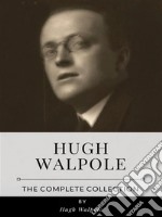 Hugh Walpole – The Complete Collection. E-book. Formato EPUB ebook