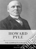 Howard Pyle – The Complete Collection. E-book. Formato EPUB ebook