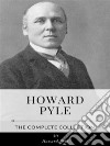 Howard Pyle – The Complete Collection. E-book. Formato EPUB ebook