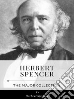 Herbert Spencer – The Major Collection. E-book. Formato EPUB ebook