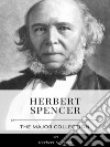 Herbert Spencer – The Major Collection. E-book. Formato EPUB ebook