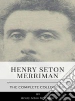 Henry Seton Merriman – The Complete Collection. E-book. Formato EPUB ebook