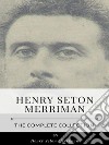 Henry Seton Merriman – The Complete Collection. E-book. Formato EPUB ebook