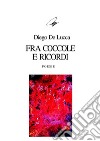 Fra coccole e ricordi. E-book. Formato PDF ebook di Diego De Lucca