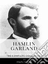 Hamlin Garland – The Complete Collection. E-book. Formato EPUB ebook