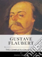 Gustave Flaubert – The Complete Collection. E-book. Formato EPUB ebook