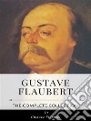 Gustave Flaubert – The Complete Collection. E-book. Formato EPUB ebook