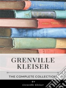 Grenville Kleiser – The Complete Collection. E-book. Formato EPUB ebook di Grenville Kleiser