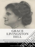 Grace Livingston Hill – The Complete Collection. E-book. Formato EPUB ebook