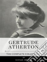 Gertrude Atherton – The Complete Collection. E-book. Formato EPUB