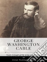 George Washington Cable – The Complete Collection. E-book. Formato EPUB