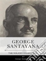George Santayana – The Major Collection. E-book. Formato EPUB